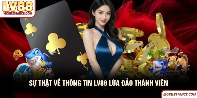 Sự thật về thông tin LV88 lừa đảo thành viên